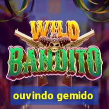 ouvindo gemido